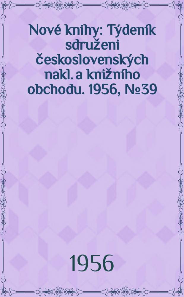 Nové knihy : Týdeník sdruženi československých nakl. a knižního obchodu. 1956, №39