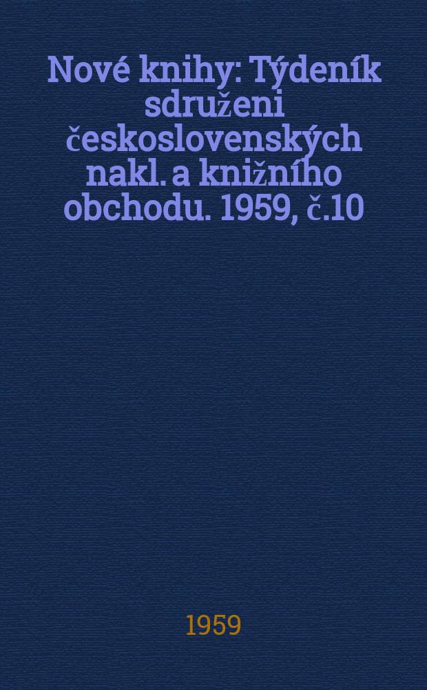 Nové knihy : Týdeník sdruženi československých nakl. a knižního obchodu. 1959, č.10