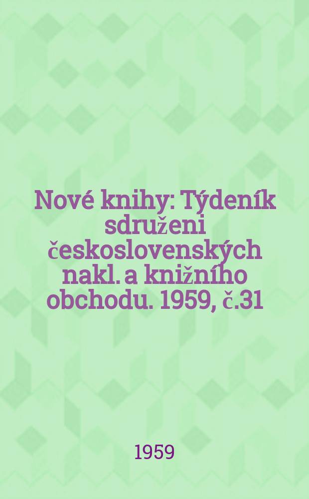 Nové knihy : Týdeník sdruženi československých nakl. a knižního obchodu. 1959, č.31