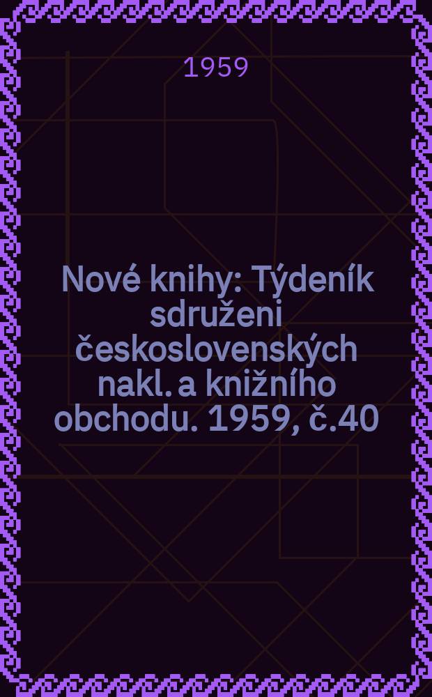 Nové knihy : Týdeník sdruženi československých nakl. a knižního obchodu. 1959, č.40
