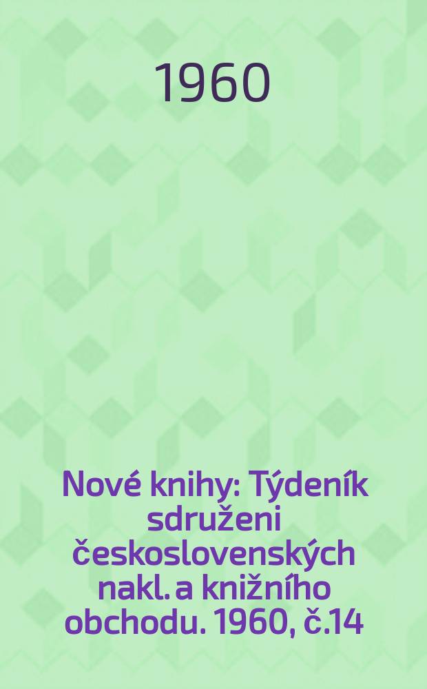 Nové knihy : Týdeník sdruženi československých nakl. a knižního obchodu. 1960, č.14