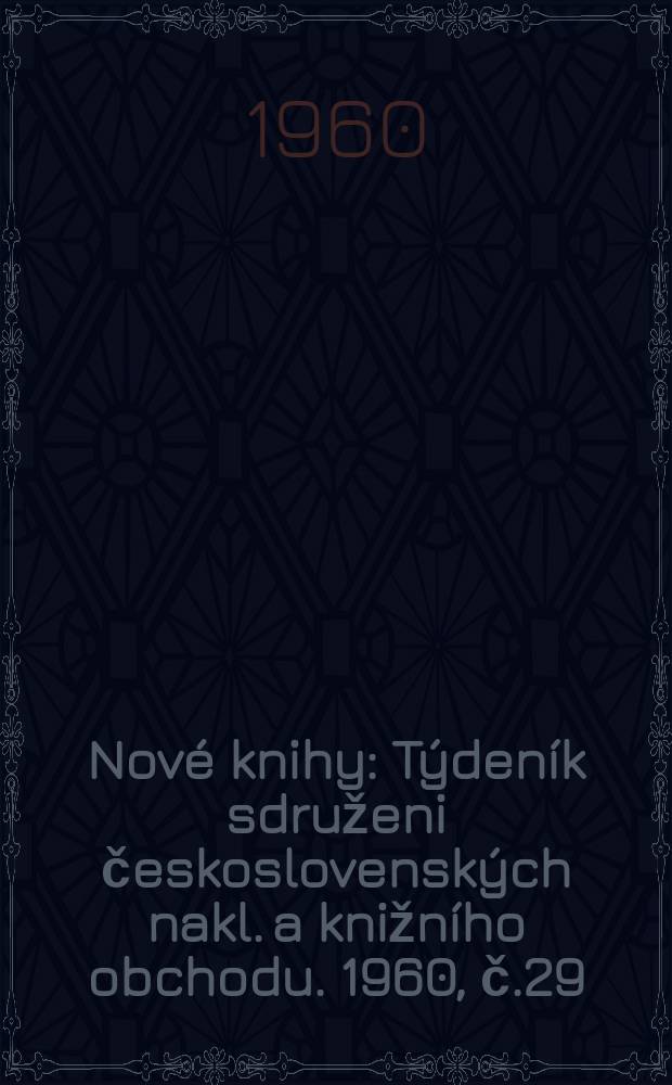 Nové knihy : Týdeník sdruženi československých nakl. a knižního obchodu. 1960, č.29
