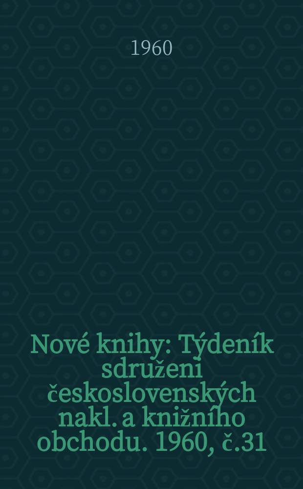 Nové knihy : Týdeník sdruženi československých nakl. a knižního obchodu. 1960, č.31