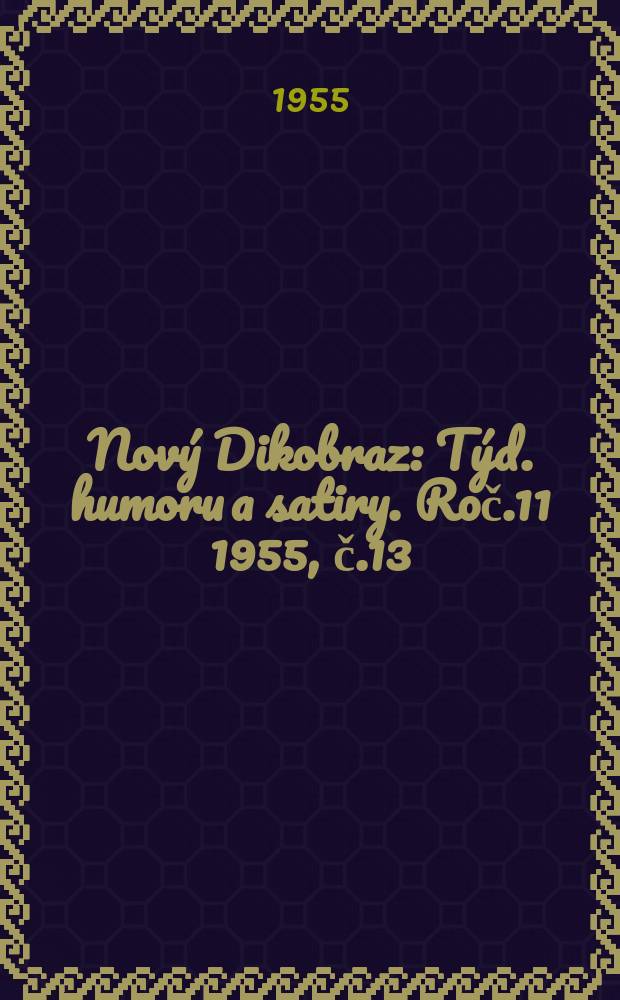 Nový Dikobraz : Týd. humoru a satiry. Roč.11 1955, č.13