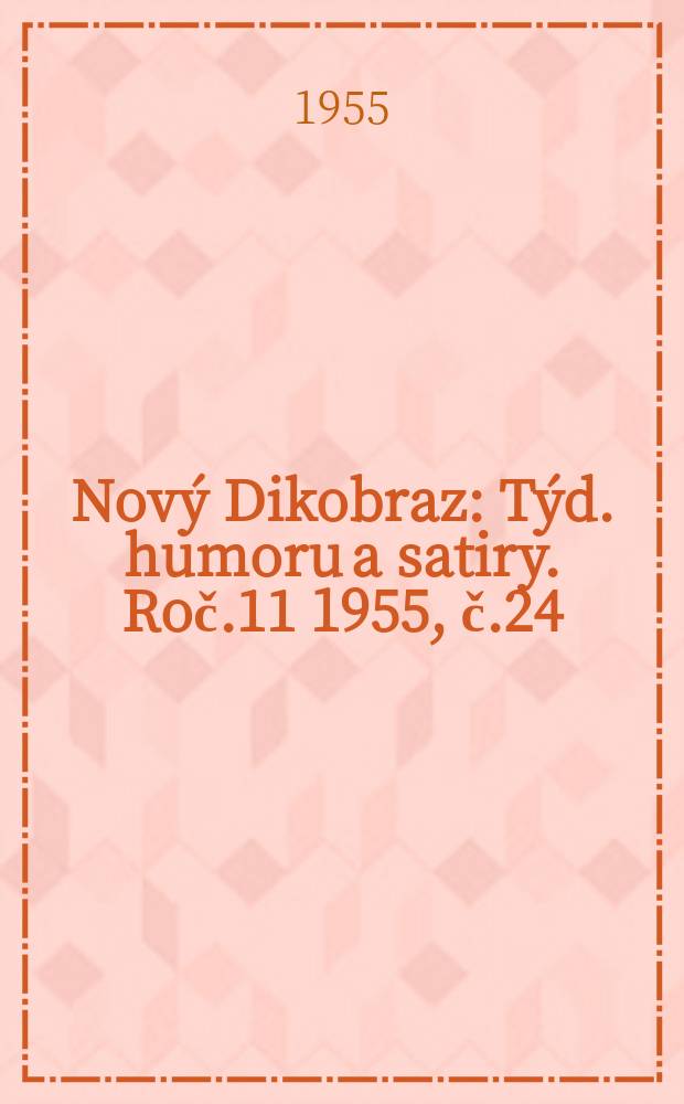 Nový Dikobraz : Týd. humoru a satiry. Roč.11 1955, č.24