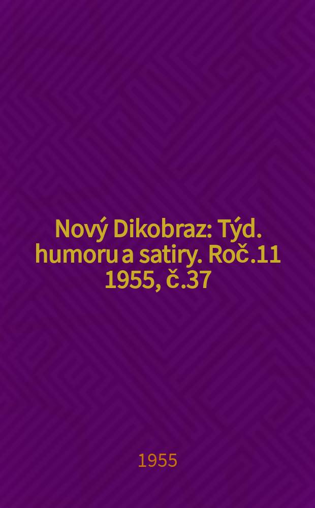 Nov&yacute; Dikobraz : T&yacute;d. humoru a satiry. Roč.11 1955, č.37