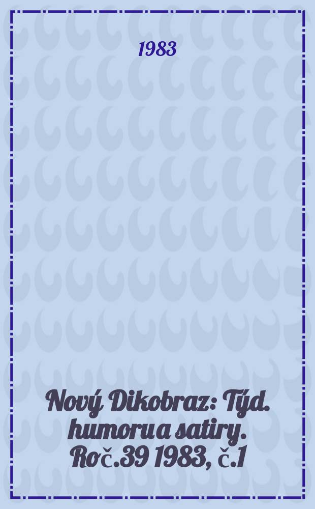 Nový Dikobraz : Týd. humoru a satiry. Roč.39 1983, č.1