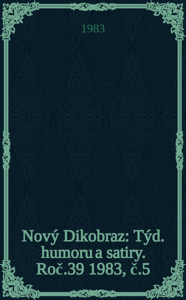 Nový Dikobraz : Týd. humoru a satiry. Roč.39 1983, č.5