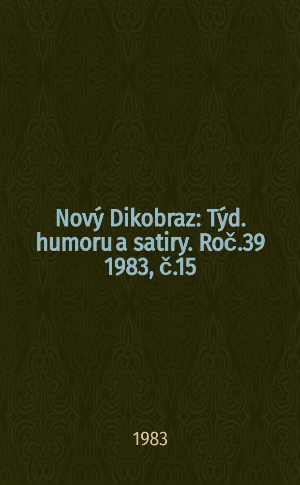 Nov&yacute; Dikobraz : T&yacute;d. humoru a satiry. Roč.39 1983, č.15