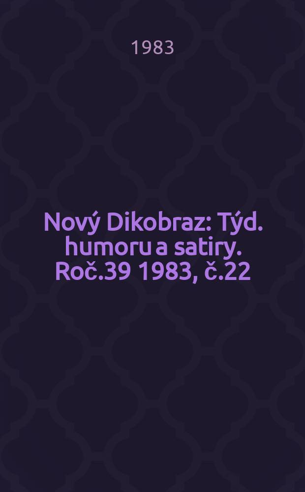 Nov&yacute; Dikobraz : T&yacute;d. humoru a satiry. Roč.39 1983, č.22