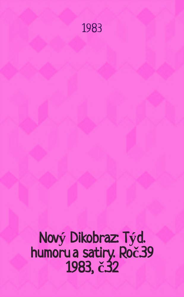 Nový Dikobraz : Týd. humoru a satiry. Roč.39 1983, č.32