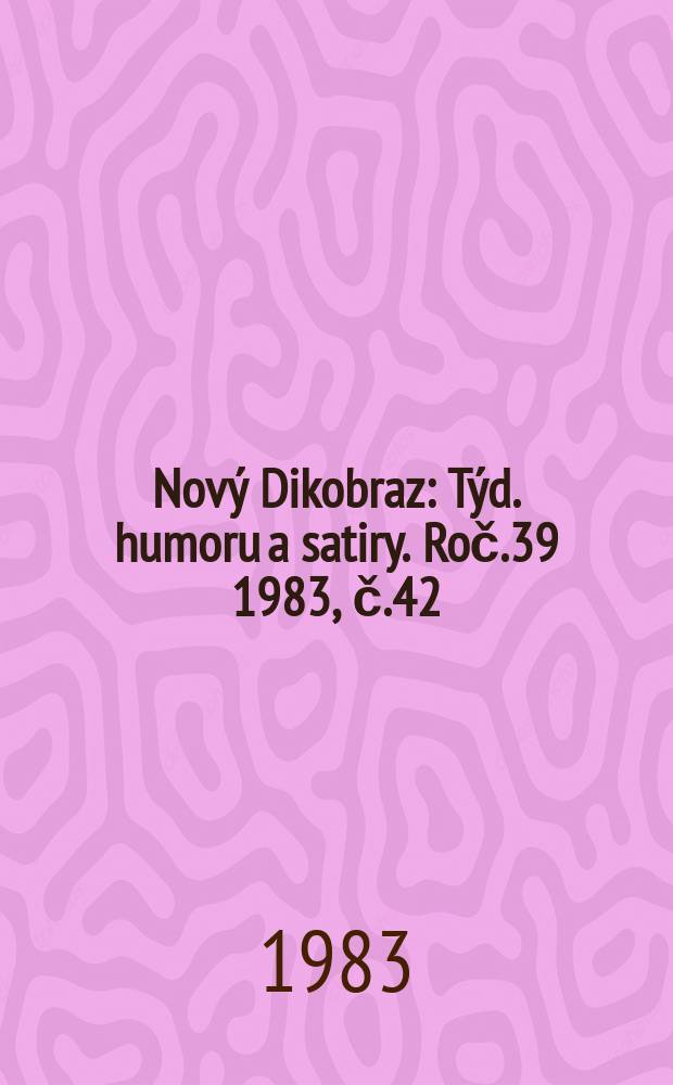 Nový Dikobraz : Týd. humoru a satiry. Roč.39 1983, č.42