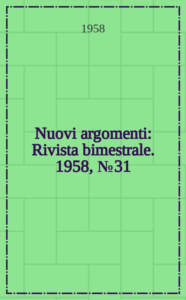 Nuovi argomenti : Rivista bimestrale. 1958, №31