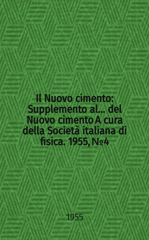 Il Nuovo cimento : Supplemento al ... del Nuovo cimento A cura della Società italiana di fisica. 1955, №4