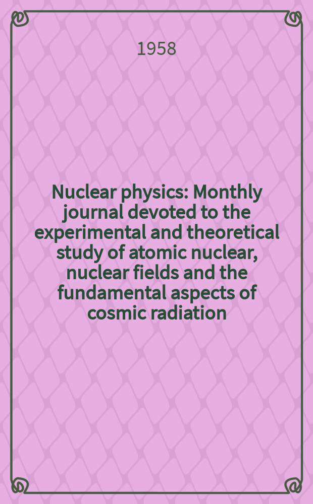 Nuclear physics : Monthly journal devoted to the experimental and theoretical study of atomic nuclear, nuclear fields and the fundamental aspects of cosmic radiation. Vol.7, №3