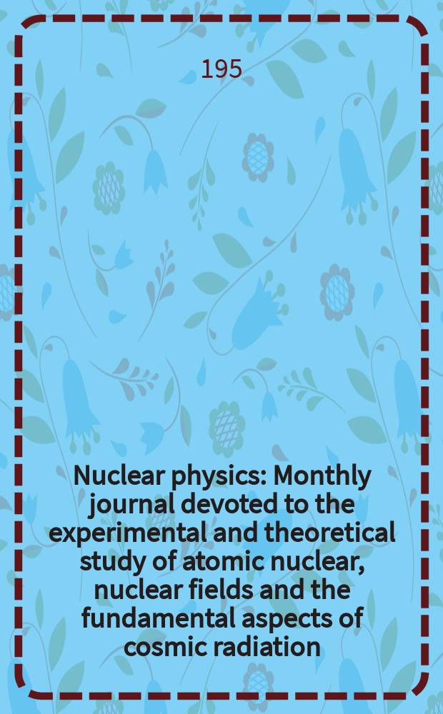 Nuclear physics : Monthly journal devoted to the experimental and theoretical study of atomic nuclear, nuclear fields and the fundamental aspects of cosmic radiation. Vol.9, №1
