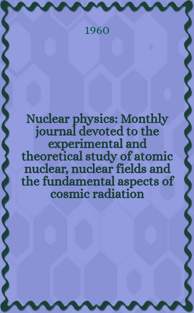 Nuclear physics : Monthly journal devoted to the experimental and theoretical study of atomic nuclear, nuclear fields and the fundamental aspects of cosmic radiation. Vol.17, №1