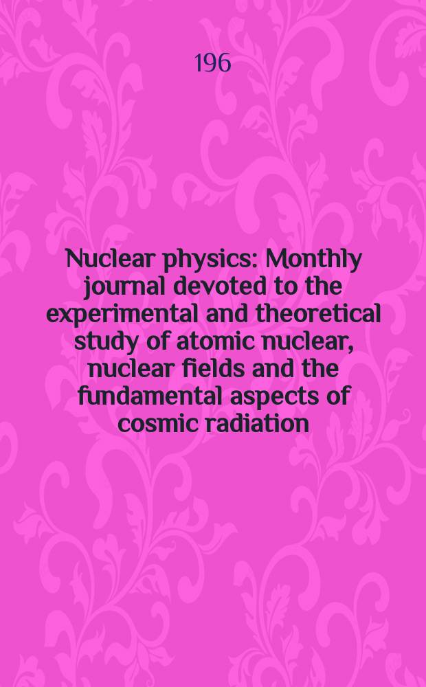 Nuclear physics : Monthly journal devoted to the experimental and theoretical study of atomic nuclear, nuclear fields and the fundamental aspects of cosmic radiation. Vol.38, №1