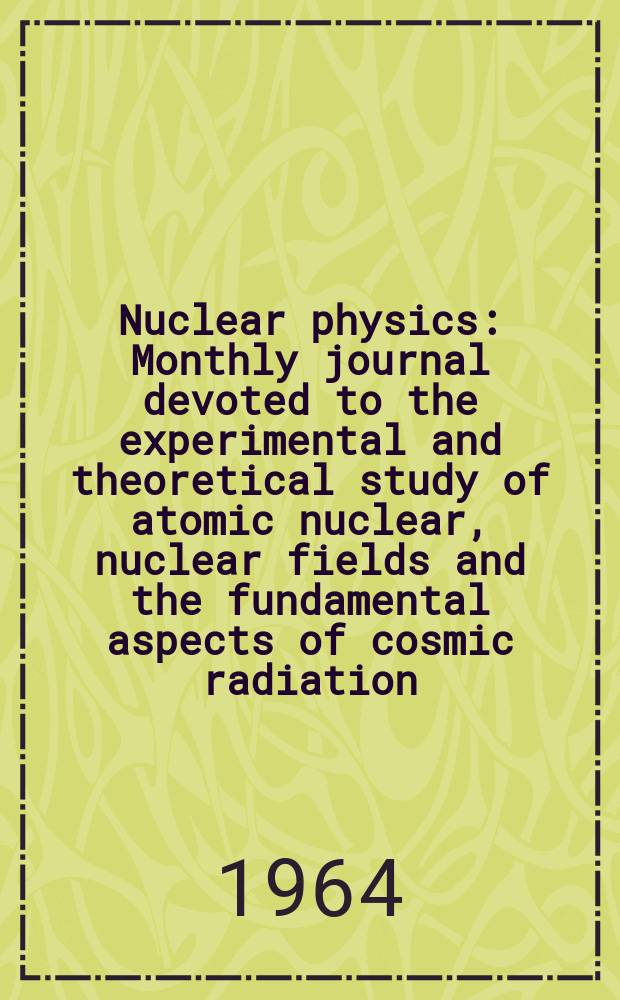 Nuclear physics : Monthly journal devoted to the experimental and theoretical study of atomic nuclear, nuclear fields and the fundamental aspects of cosmic radiation. Vol.56, №1