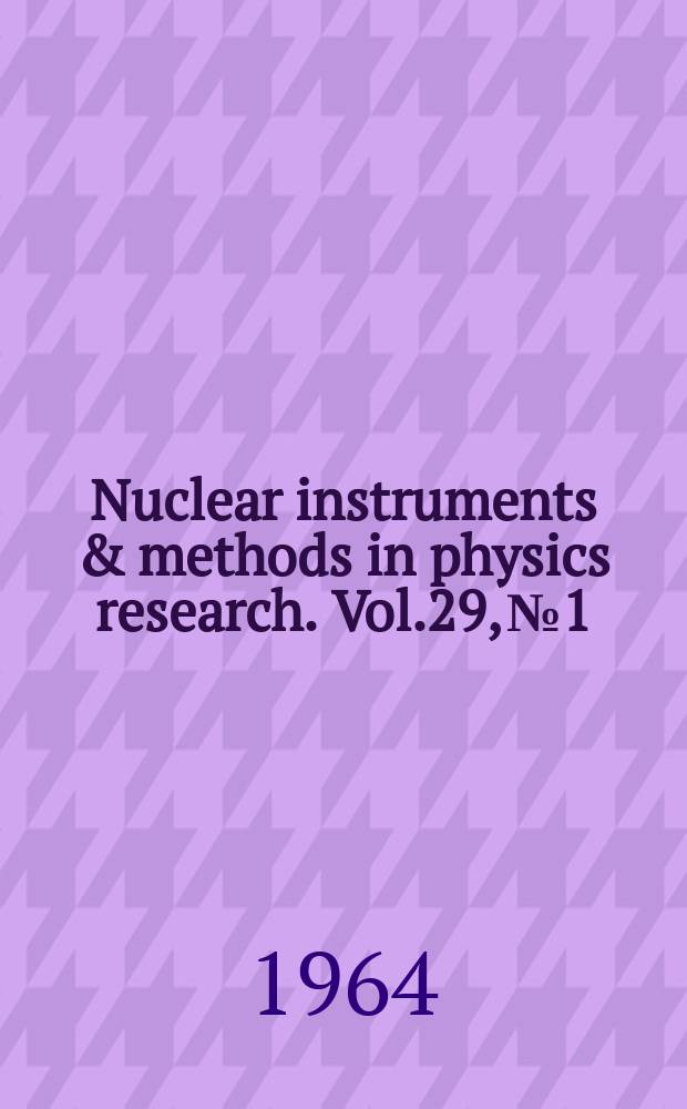 Nuclear instruments & methods in physics research. Vol.29, №1