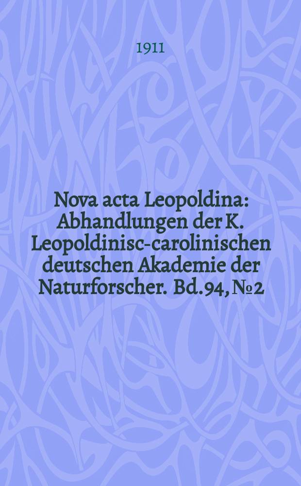 Nova acta Leopoldina : Abhandlungen der K. Leopoldinisch- carolinischen deutschen Akademie der Naturforscher. Bd.94, №2