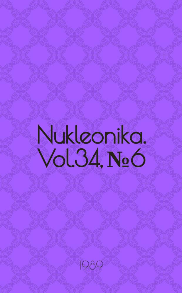 Nukleonika. Vol.34, №6