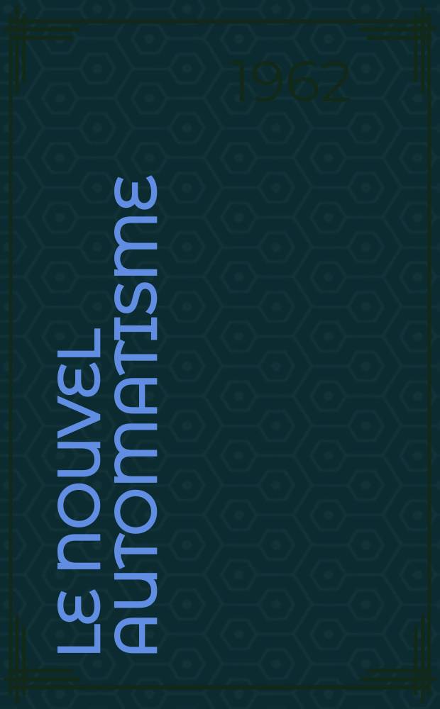 Le Nouvel automatisme : Revue de l'AFCET. Ann&eacute;e7 1962, T.7, №1