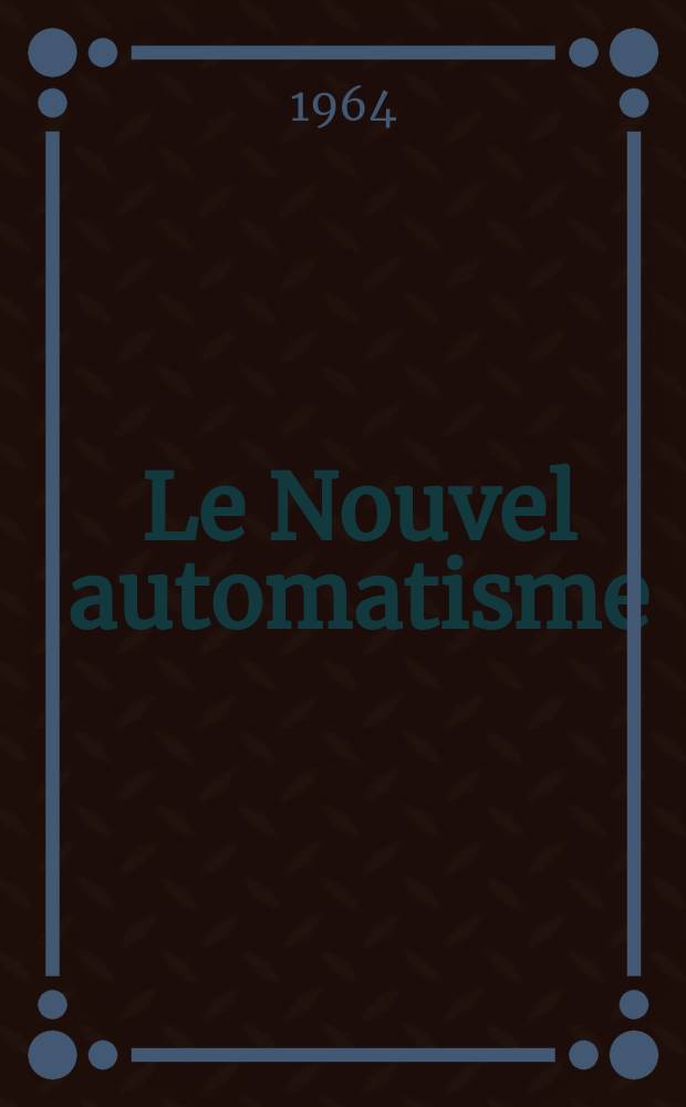 Le Nouvel automatisme : Revue de l'AFCET. Année9 1964, T.9, №2