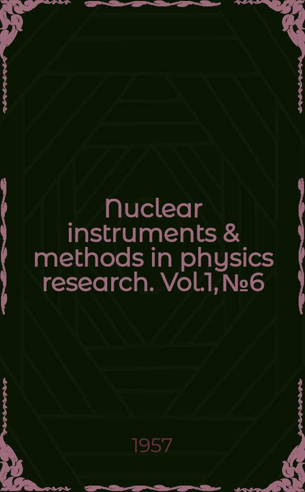 Nuclear instruments & methods in physics research. Vol.1, №6