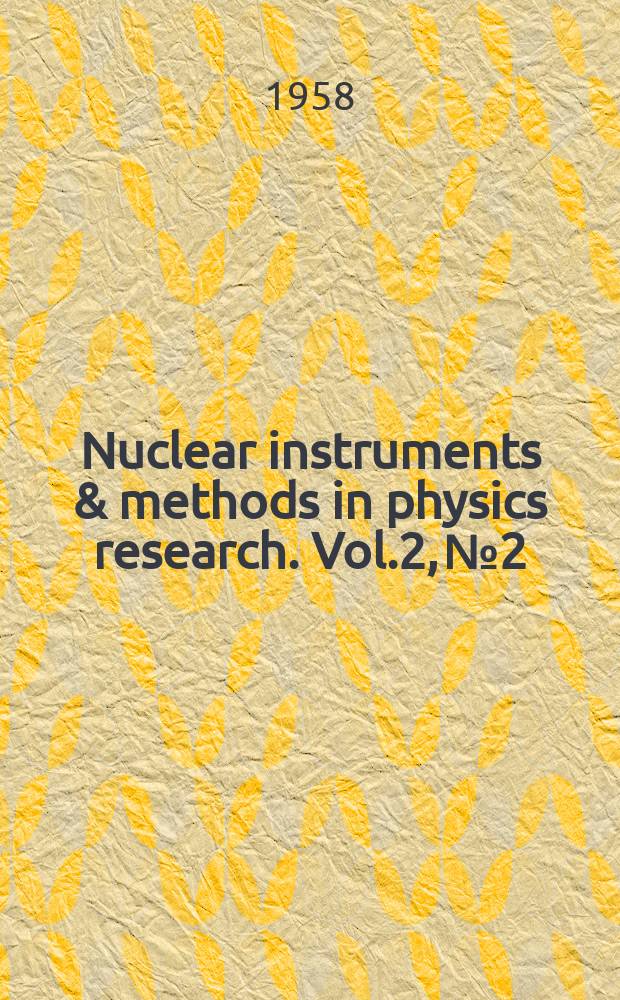 Nuclear instruments & methods in physics research. Vol.2, №2