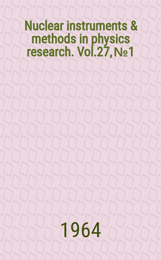 Nuclear instruments & methods in physics research. Vol.27, №1