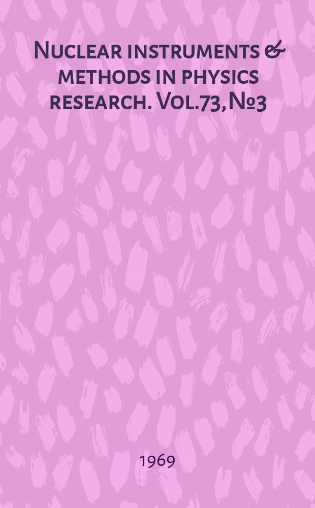 Nuclear instruments & methods in physics research. Vol.73, №3