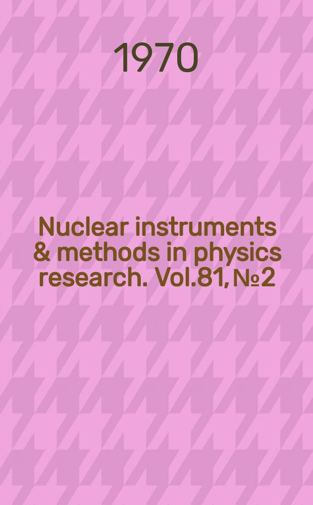 Nuclear instruments & methods in physics research. Vol.81, №2