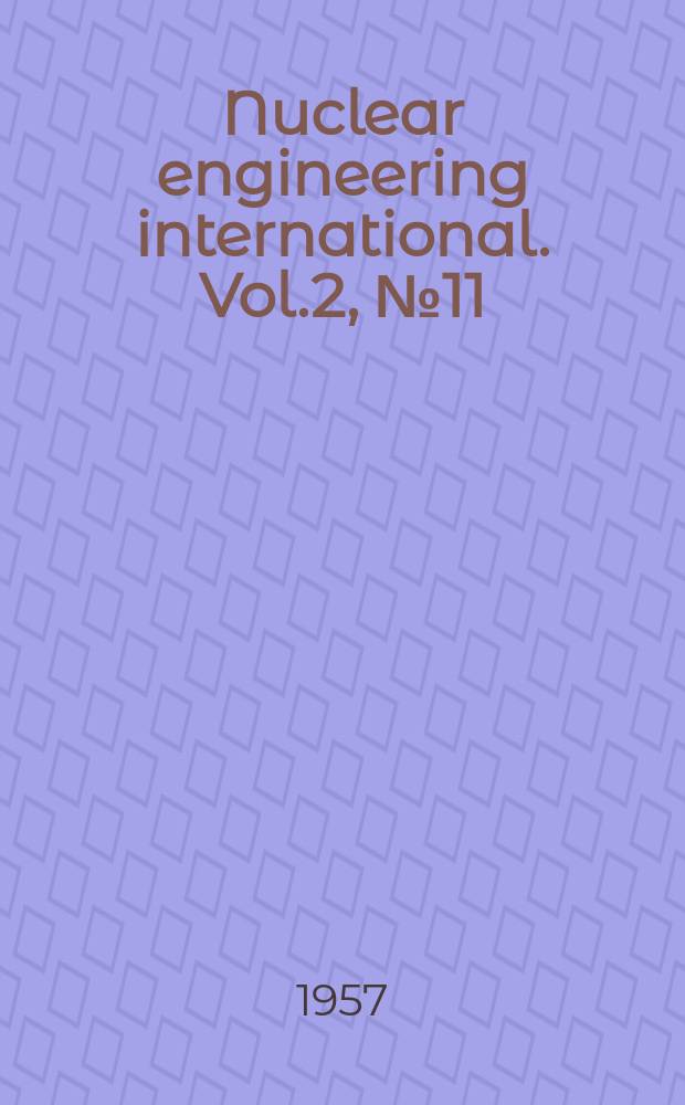 Nuclear engineering international. Vol.2, №11
