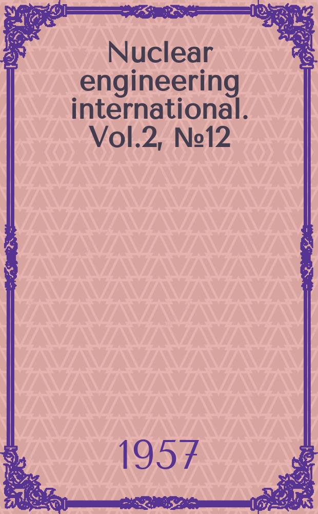 Nuclear engineering international. Vol.2, №12