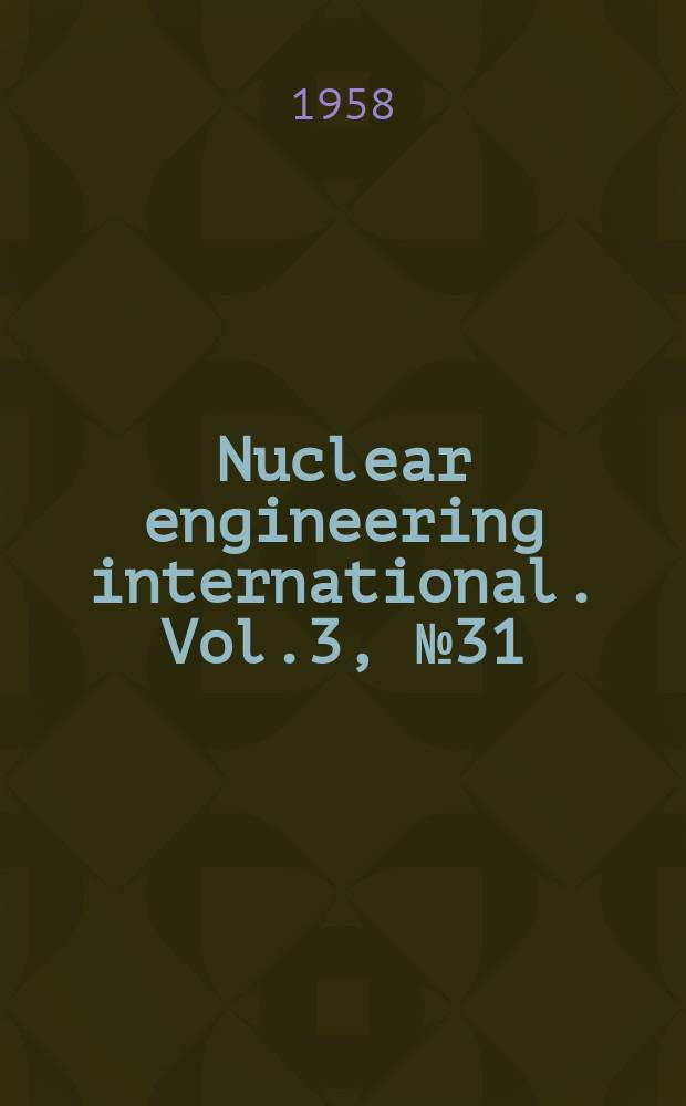 Nuclear engineering international. Vol.3, №31