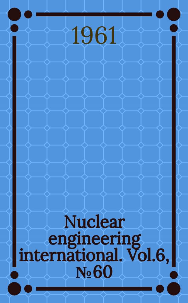 Nuclear engineering international. Vol.6, №60