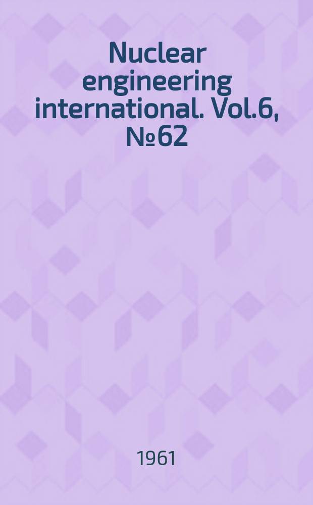 Nuclear engineering international. Vol.6, №62