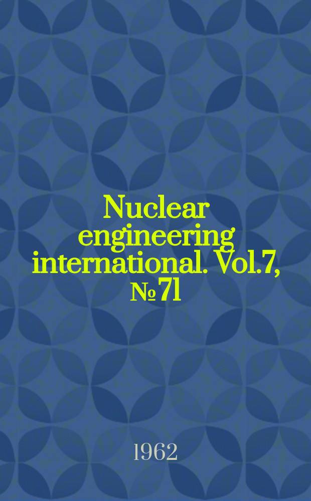 Nuclear engineering international. Vol.7, №71