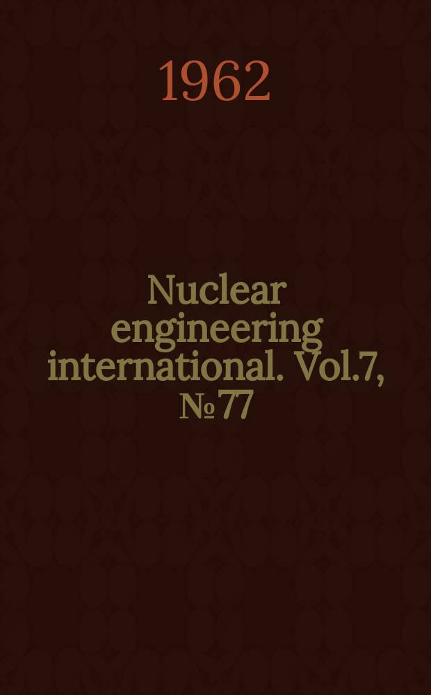 Nuclear engineering international. Vol.7, №77