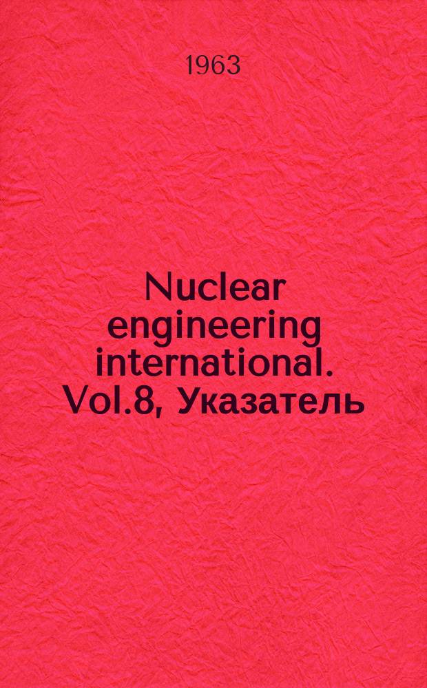 Nuclear engineering international. Vol.8, Указатель