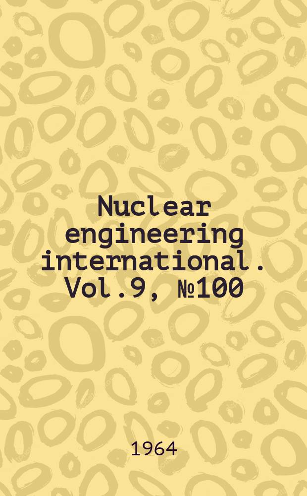 Nuclear engineering international. Vol.9, №100