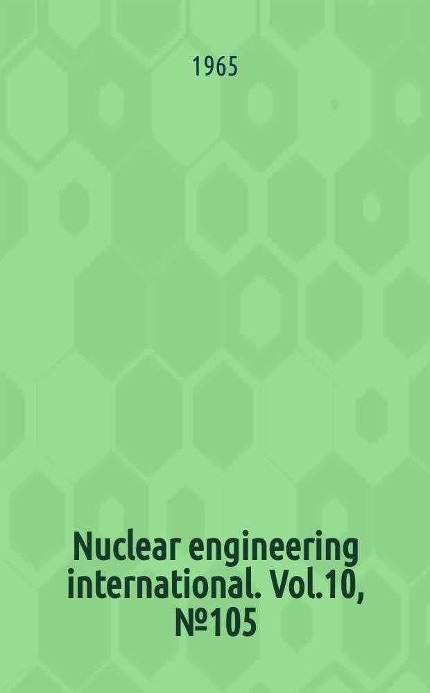 Nuclear engineering international. Vol.10, №105