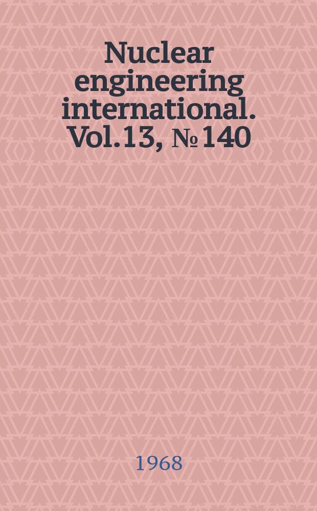 Nuclear engineering international. Vol.13, №140