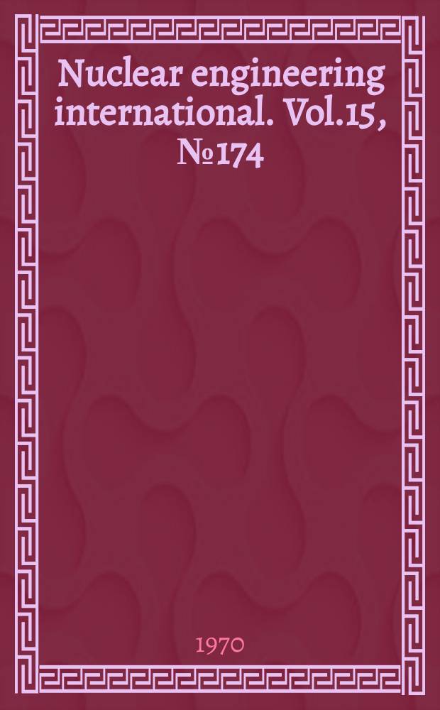 Nuclear engineering international. Vol.15, №174