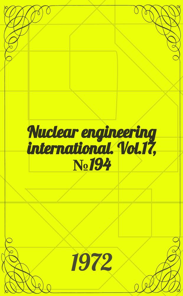 Nuclear engineering international. Vol.17, №194