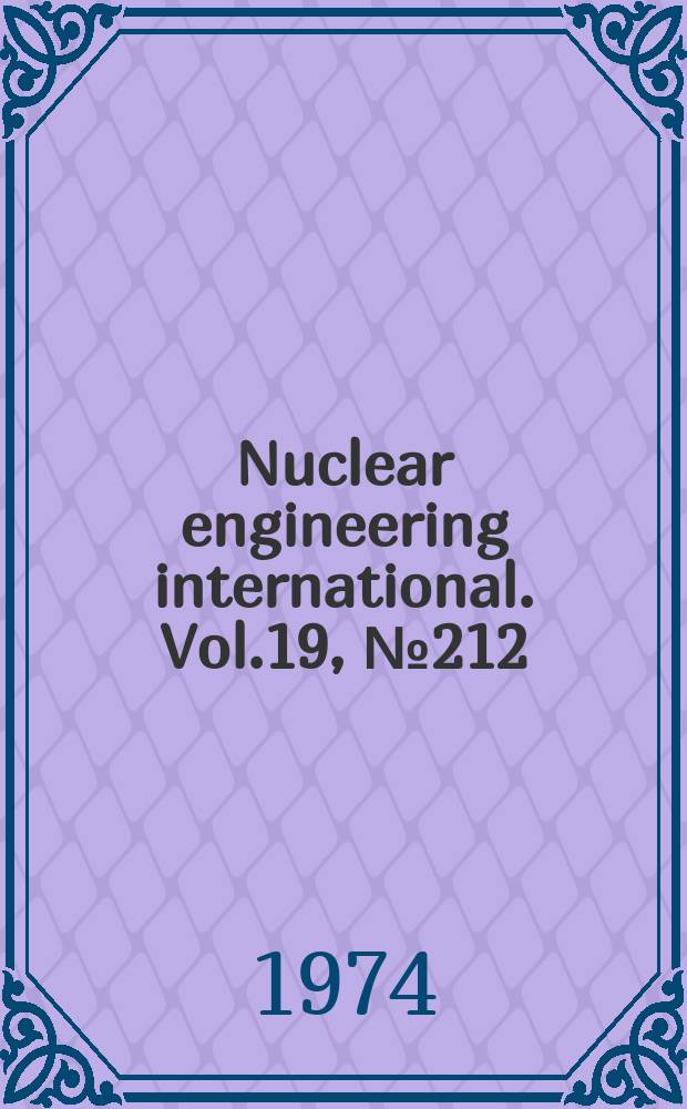 Nuclear engineering international. Vol.19, №212