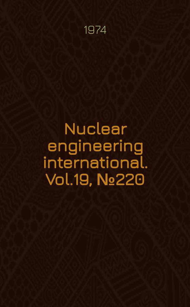 Nuclear engineering international. Vol.19, №220
