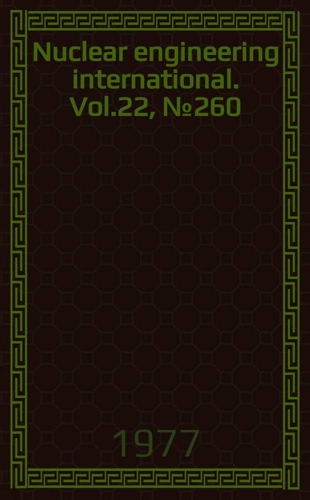 Nuclear engineering international. Vol.22, №260