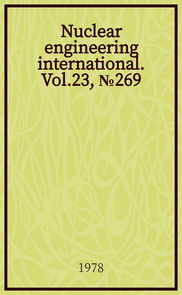 Nuclear engineering international. Vol.23, №269